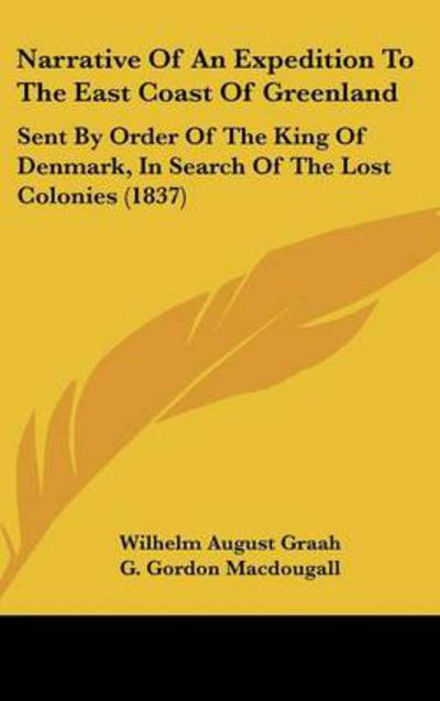 Cover for Wilhelm August Graah · Narrative of an Expedition to the East Coast of Greenland: Sent by Order of the King of Denmark, in Search of the Lost Colonies (1837) (Hardcover Book) (2008)