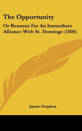 Cover for James Stephen · The Opportunity: or Reasons for an Immediate Alliance with St. Domingo (1804) (Hardcover Book) (2008)