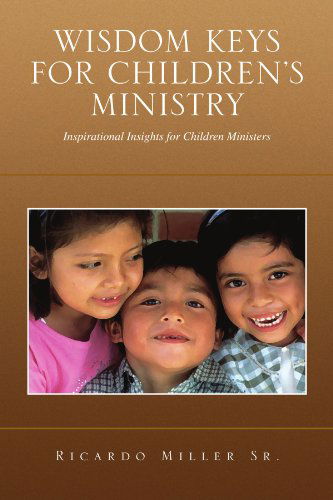 Cover for Ricardo Miller · Wisdom Keys for Children's Ministry: Inspirational Insights for Those Who Work with Children (Paperback Book) (2009)