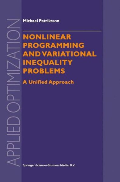 Nonlinear Programming and Variational Inequality Problems: A Unified Approach - Applied Optimization - Michael Patriksson - Books - Springer-Verlag New York Inc. - 9781441948069 - November 19, 2010