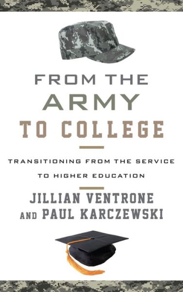 Cover for Jillian Ventrone · From the Army to College: Transitioning from the Service to Higher Education (Hardcover Book) (2015)