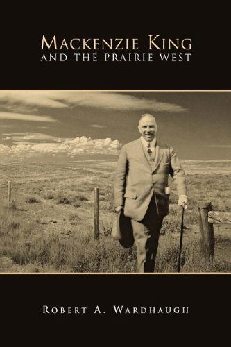 Cover for Robert A. Wardhaugh · Mackenzie King and the Prairie West (Paperback Book) (2000)