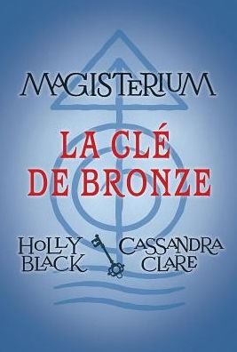 Cover for Holly Black · Magisterium: N Degrees 3 - La CLe de Bronze (Taschenbuch) (2016)