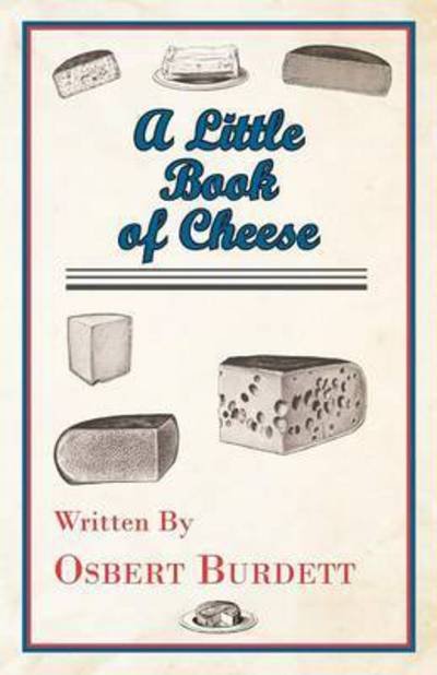 A Little Book of Cheese - Osbert Burdett - Bücher - Read Books - 9781443759069 - 6. Oktober 2008
