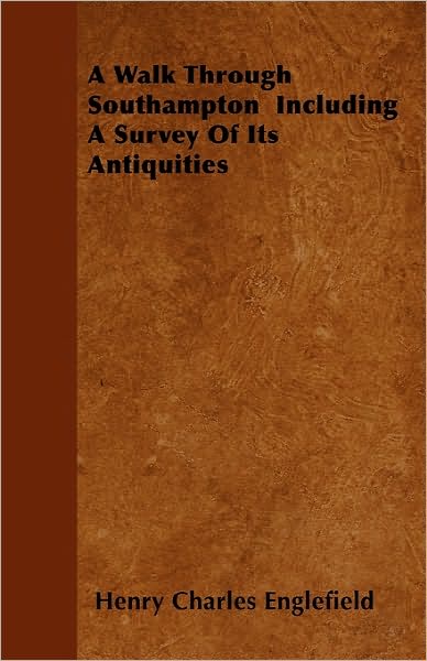 Cover for Henry Charles Englefield · A Walk Through Southampton Including a Survey of Its Antiquities (Paperback Book) (2010)