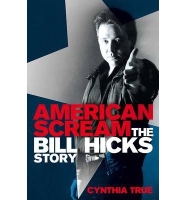 Cover for Cynthia True · American Scream: The Bill Hicks Story (Taschenbuch) [Unabridged edition] (2013)