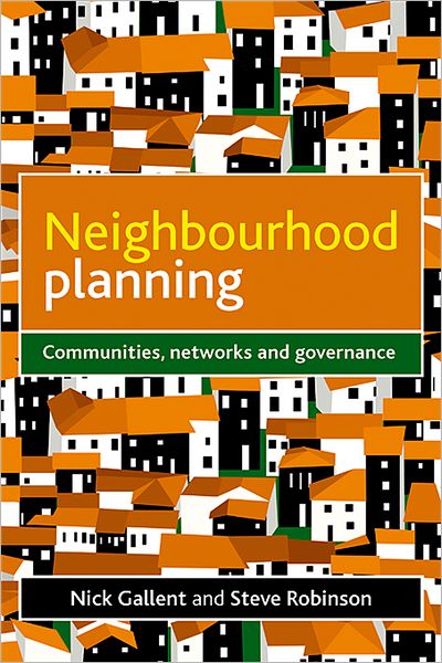 Cover for Gallent, Nick (Bartlett School of Planning, University College London) · Neighbourhood Planning: Communities, Networks and Governance (Hardcover Book) (2012)