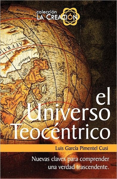Cover for Ing Luis Cusi García Pimentel · El Universo Teocéntrico.: La Semejanza Triniaria en La Creación. (Taschenbuch) [Spanish edition] (1999)