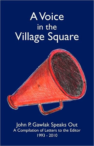 Cover for Gawlak John Gawlak · A Voice in the Village Square: John P. Gawlak Speaks out (Taschenbuch) (2010)