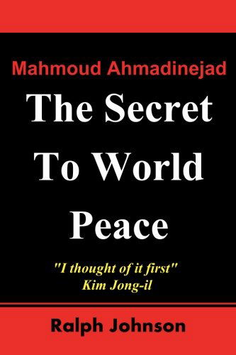 The Secret to World Peace - Ralph Johnson - Boeken - CreateSpace Independent Publishing Platf - 9781451538069 - 14 maart 2010