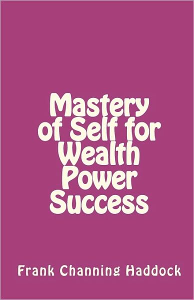 Cover for Frank Channing Haddock · Mastery of Self for Wealth Power Success (Paperback Book) (2010)