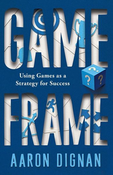 Cover for Aaron Dignan · Game Frame: Using Games As a Strategy for Success (Taschenbuch) (2014)