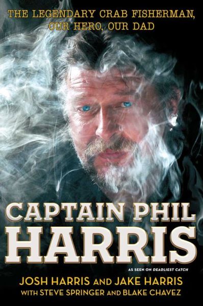 Cover for Josh Harris · Captain Phil Harris: The Legendary Crab Fisherman, Our Hero, Our Dad (Paperback Book) (2014)