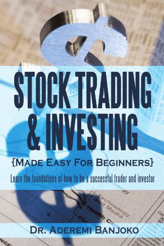 Cover for Dr. Aderemi Banjoko · Stock Trading &amp; Investing Made Easy for Beginners: Learn the Foundations of How to Be a Successful Trader and Investor (Paperback Book) (2011)