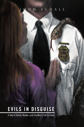 Cover for John Schall · Evils in Disguise: a Tale of Deceit, Murder, and One Man's Fall to Grace (Paperback Book) (2010)