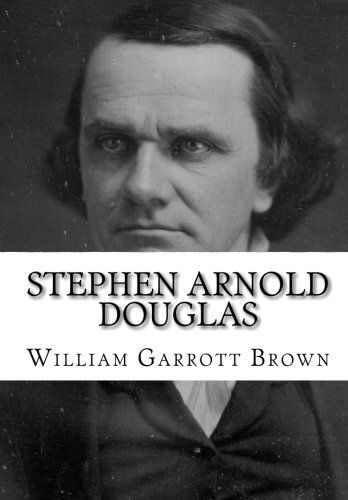 Stephen Arnold Douglas - William Garrott Brown - Books - CreateSpace Independent Publishing Platf - 9781453688069 - July 16, 2010