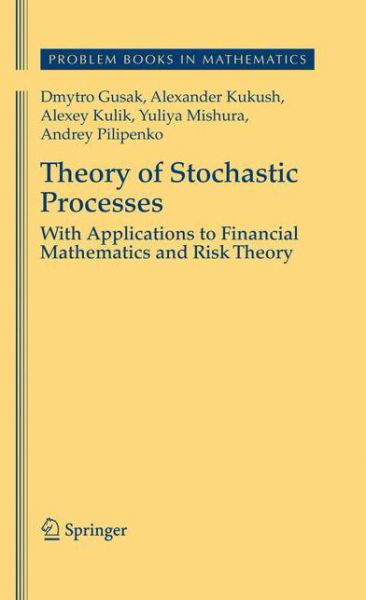 Cover for Dmytro Gusak · Theory of Stochastic Processes: With Applications to Financial Mathematics and Risk Theory - Problem Books in Mathematics (Paperback Bog) [Previously published in hardcover edition] (2012)