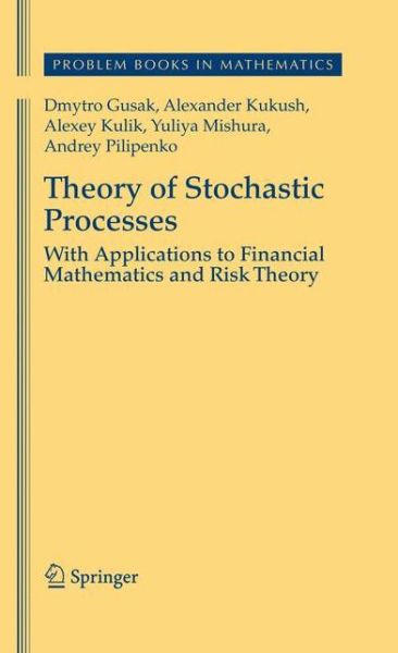 Cover for Dmytro Gusak · Theory of Stochastic Processes: With Applications to Financial Mathematics and Risk Theory - Problem Books in Mathematics (Taschenbuch) [Previously published in hardcover edition] (2012)