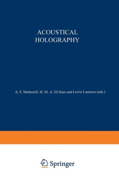 Cover for A Metherell · Acoustical Holography: Volume 1 Proceedings of the First International Symposium on Acoustical Holography, held at the Douglas Advanced Research Laboratories, Huntington Beach, California December 14-15, 1967 (Paperback Book) [1969 edition] (2012)