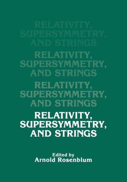 Cover for A Rosenblum · Relativity, Supersymmetry, and Strings (Paperback Book) [Softcover reprint of the original 1st ed. 1990 edition] (2012)