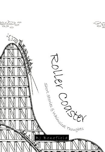 Cover for Bj Benefield · Roller Coaster: Short Stories &amp; Whimsical Thoughts (Inbunden Bok) (2011)