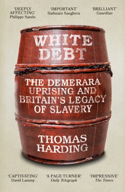 Cover for Thomas Harding · White Debt: The Demerara Uprising and Britain’s Legacy of Slavery (Paperback Book) (2023)