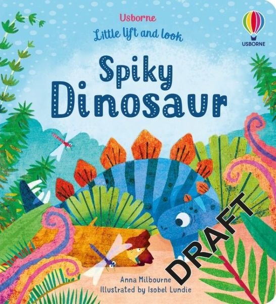 Little Lift and Look Spiky Dinosaur - Little Lift and Look - Anna Milbourne - Livros - Usborne Publishing Ltd - 9781474986069 - 27 de maio de 2021