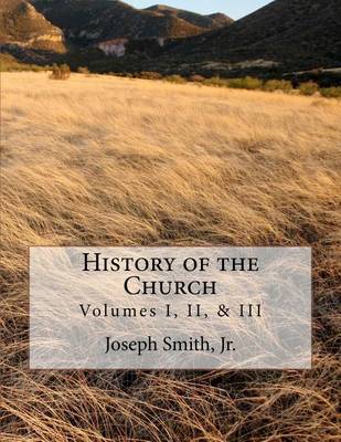 Cover for Joseph Smith Jr · History of the Church: of Jesus Christ of Latter-day Saints - Collection # 1, Volumes I, Ii, &amp; III (Paperback Book) (2012)