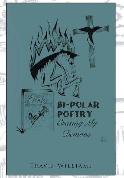 Cover for Travis Williams · Bi-polar Poetry: Erasing My Demons (Hardcover Book) (2013)
