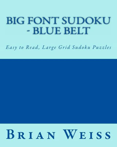 Cover for Weiss, Brian, Md · Big Font Sudoku - Blue Belt: Easy to Read, Large Grid Sudoku Puzzles (Taschenbuch) (2013)