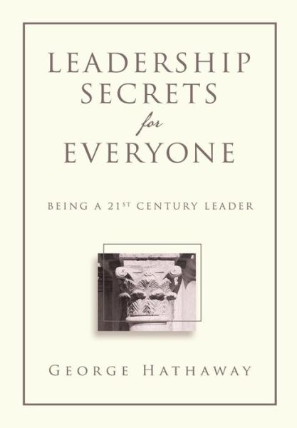 Cover for George Hathaway · Leadership Secrets for Everyone: Being a 21st Century Leader (Hardcover Book) (2014)