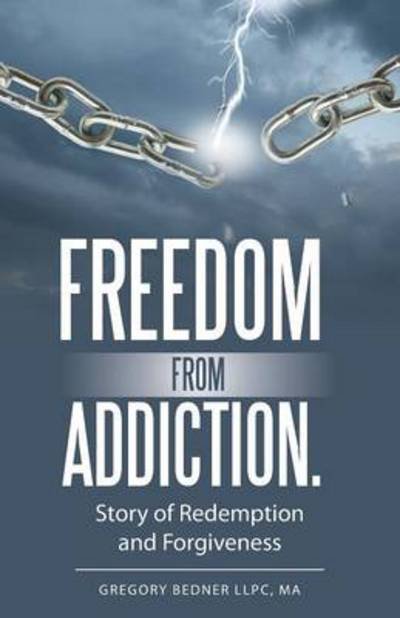 Cover for Ma Gregory Bedner Llpc · Freedom from Addiction.: Story of Redemption and Forgiveness (Paperback Bog) (2014)