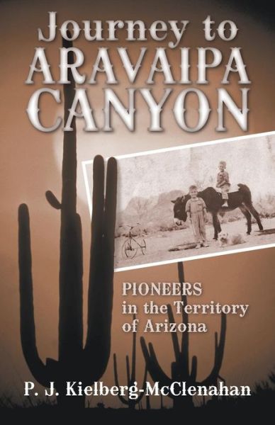 Cover for P J Kielberg-mcclenahan · Journey to Aravaipa Canyon: Pioneers in the Territory of Arizona (Paperback Book) (2013)