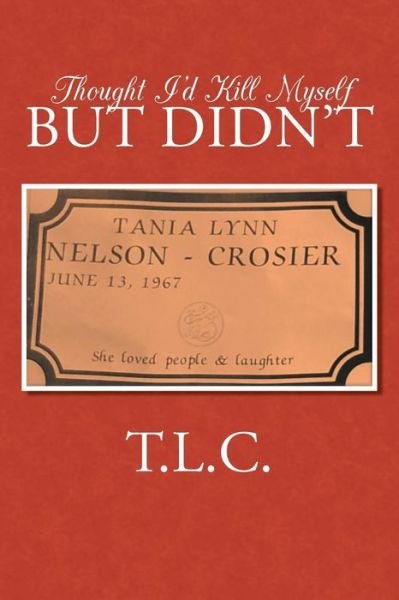 Cover for T L C · Thought I'd Kill Myself but Didn't (Paperback Book) (2014)