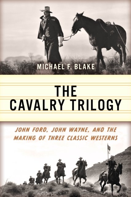 Cover for Michael F. Blake · The Cavalry Trilogy: John Ford, John Wayne, and the Making of Three Classic Westerns (Paperback Bog) (2024)