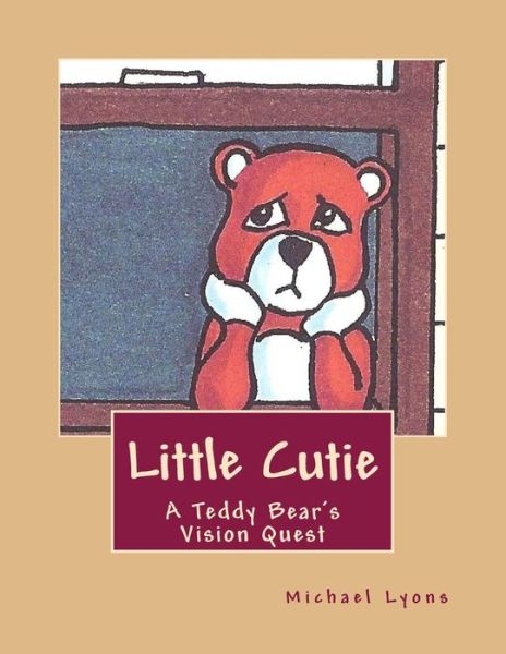 Cover for Lyons, Michael, Sir · Little Cutie: a Teddy Bear's Vision Quest (Paperback Book) (2013)