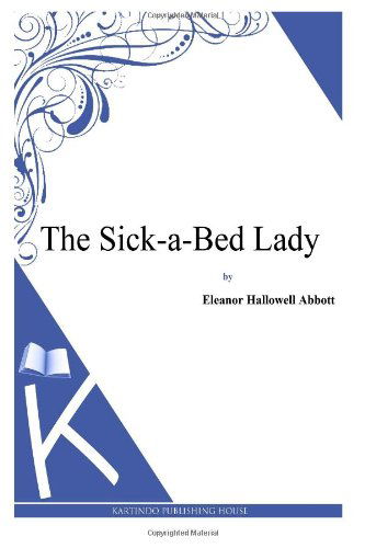 Cover for Eleanor Hallowell Abbott · The Sick-a-bed Lady (Paperback Book) (2013)