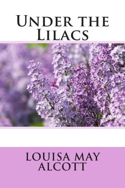 Under the Lilacs - Louisa May Alcott - Books - Createspace - 9781495325069 - January 25, 2014