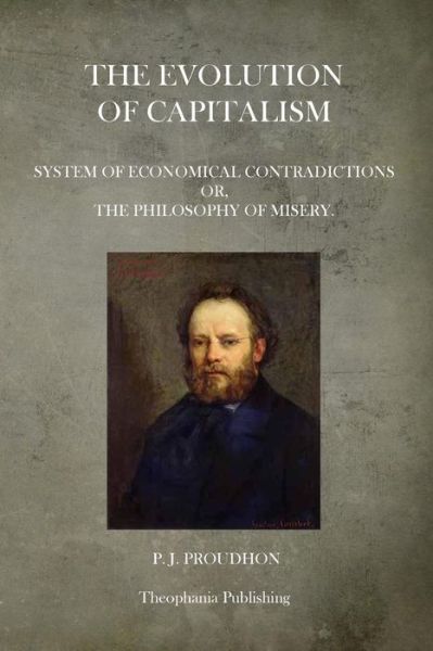 Cover for Pierre-joseph Proudhon · The Evolution of Capitalism: System of Economical Contradictions Or, the Philosophy of Misery. (Paperback Book) (2014)