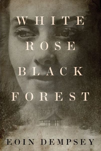 Cover for Eoin Dempsey · White Rose, Black Forest (Hardcover Book) (2018)