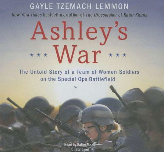 Cover for Gayle Tzemach Lemmon · Ashley S War: the Untold Story of a Team of Women Soldiers on the Special Ops Battlefield (CD) (2015)