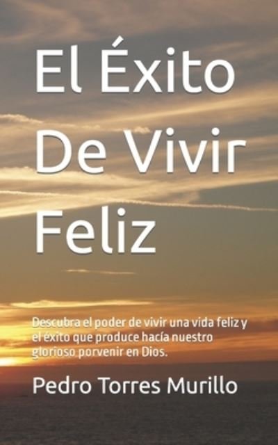 Cover for Lic. Pedro Alexander Torres Murillo · El Éxito De Vivir Feliz (Pocketbok) (2014)