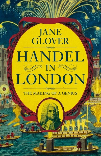 Cover for Jane Glover · Handel in London: The Making of a Genius (Hardcover Book) (2018)