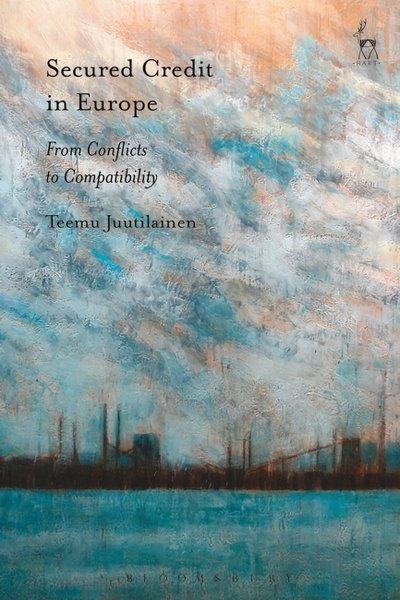 Cover for Juutilainen, Teemu (University of Turku) · Secured Credit in Europe: From Conflicts to Compatibility (Hardcover bog) (2018)