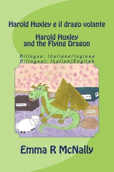 Cover for Emma R Mcnally · Harold Huxley E Il Drago Volante / Harold Huxley and the Flying Dragon. Bilingual Version; Italian / English. Dual Language (Paperback Book) (2015)