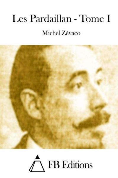 Cover for Michel Zevaco · Les Pardaillan - Tome I (Paperback Book) (2015)