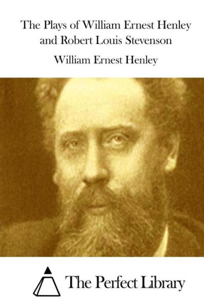 Cover for William Ernest Henley · The Plays of William Ernest Henley and Robert Louis Stevenson (Paperback Book) (2015)