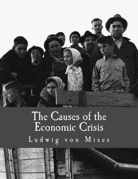 Cover for Ludwig Von Mises · The Causes of the Economic Crisis: and Other Essays Before and After the Great Depression (Taschenbuch) (2015)