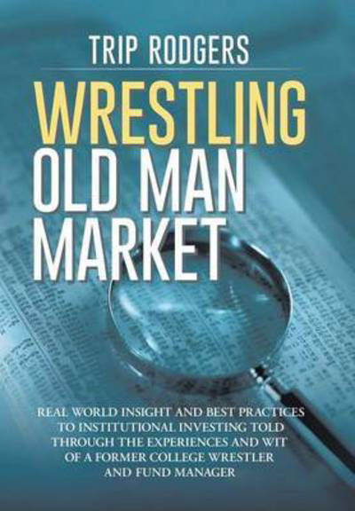 Cover for Cfa Trip Rodgers · Wrestling Old Man Market (Hardcover Book) (2016)