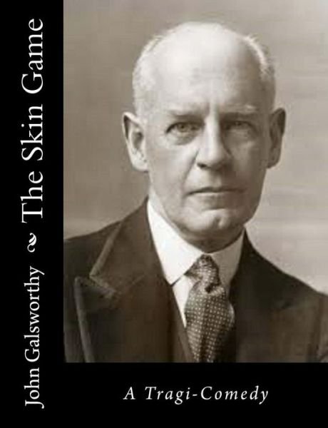 Cover for Galsworthy, John, Sir · The Skin Game: a Tragi-comedy (Pocketbok) (2015)